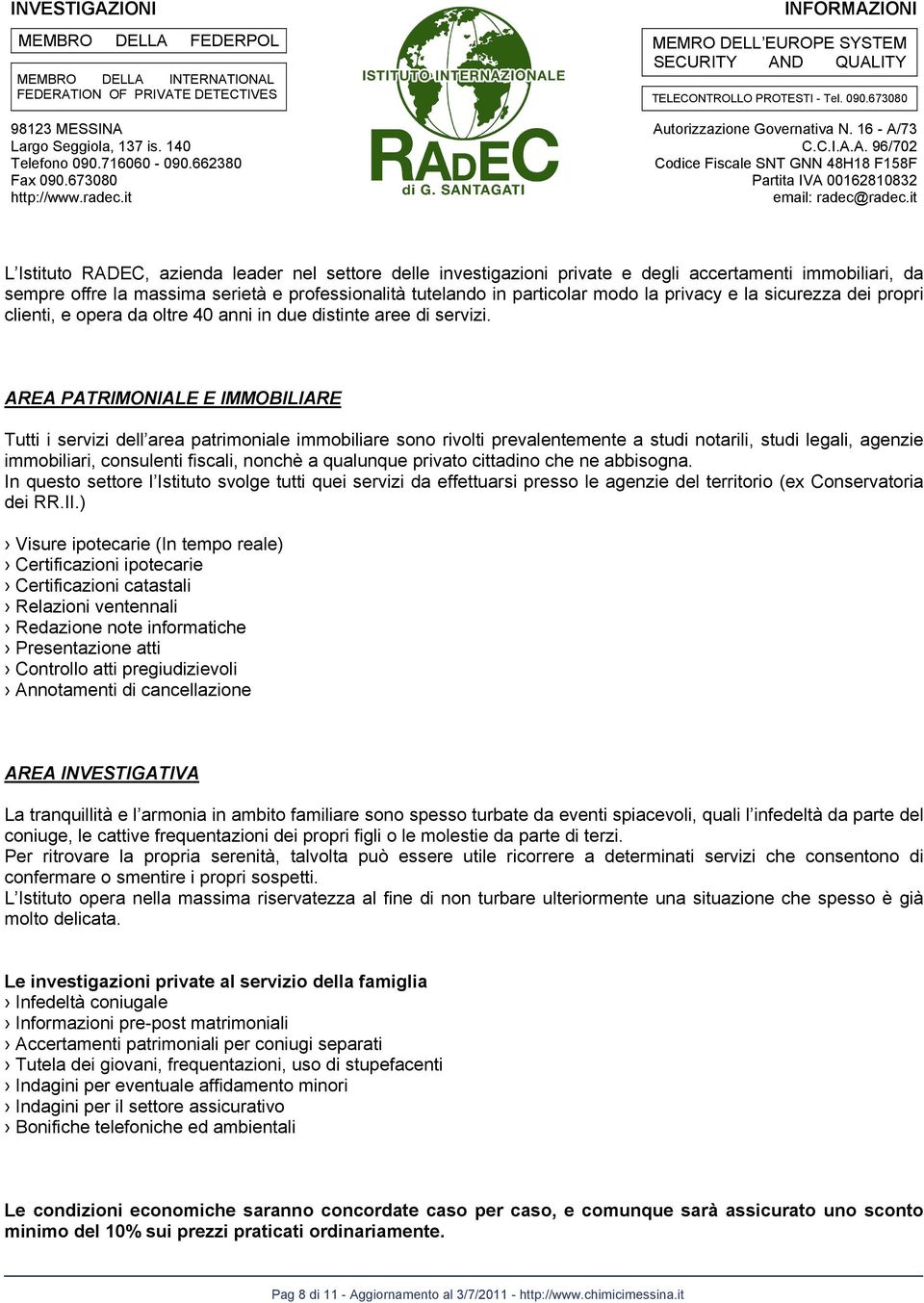 it L Istituto RADEC, azienda leader nel settore delle investigazioni private e degli accertamenti immobiliari, da sempre offre la massima serietà e professionalità tutelando in particolar modo la