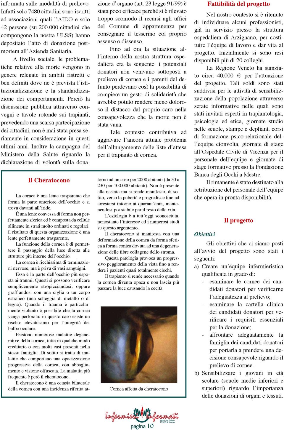 A livello sociale, le problematiche relative alla morte vengono in genere relegate in ambiti ristretti e ben definiti dove ne è prevista lʼistituzionalizzazione e la standardizzazione dei