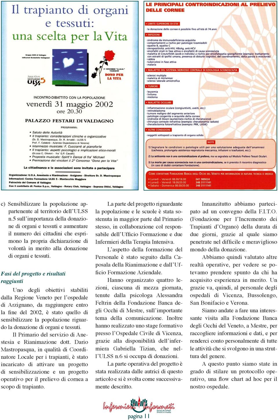 Fasi del progetto e risultati raggiunti Uno degli obiettivi stabiliti dalla Regione Veneto per lʼospedale di Arzignano, da raggiungere entro la fine del 2002, è stato quello di sensibilizzare la