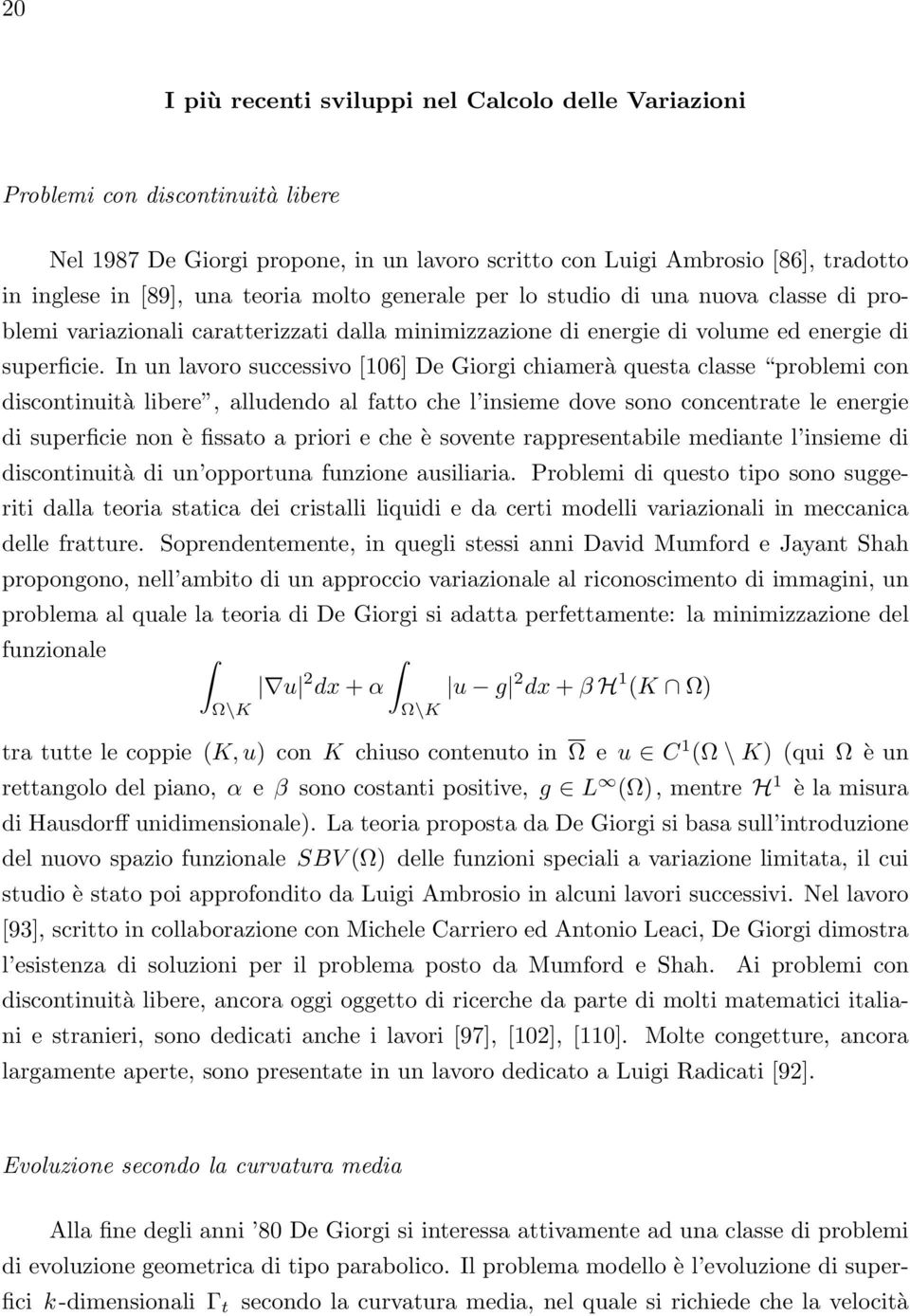 In un lavoro successivo [106] De Giorgi chiamerà questa classe problemi con discontinuità libere, alludendo al fatto che l insieme dove sono concentrate le energie di superficie non è fissato a