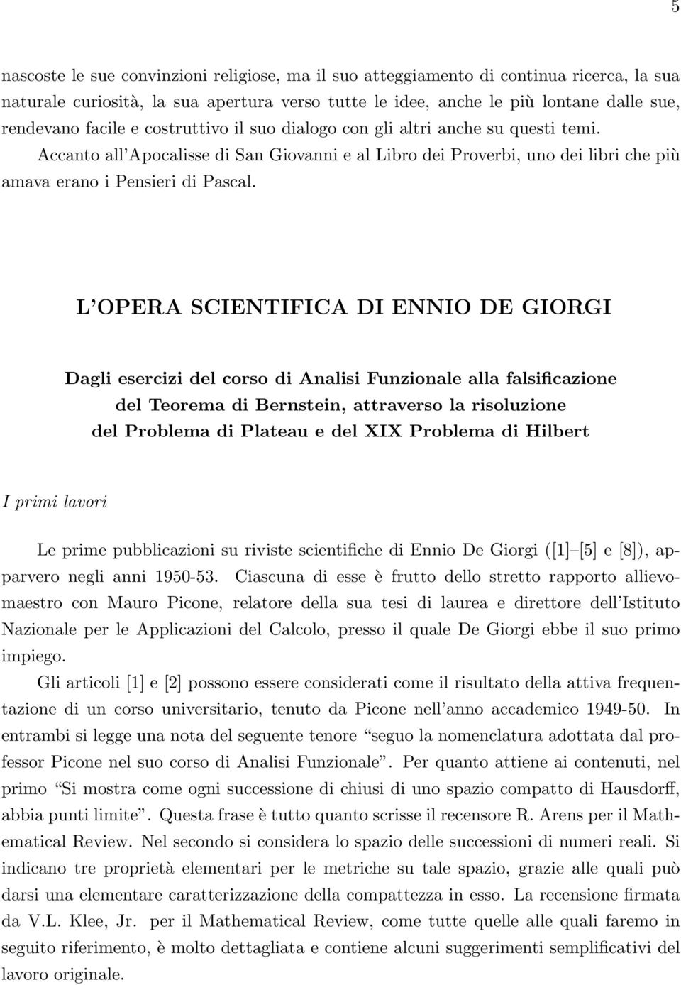 L OPERA SCIENTIFICA DI ENNIO DE GIORGI Dagli esercizi del corso di Analisi Funzionale alla falsificazione del Teorema di Bernstein, attraverso la risoluzione del Problema di Plateau e del XIX