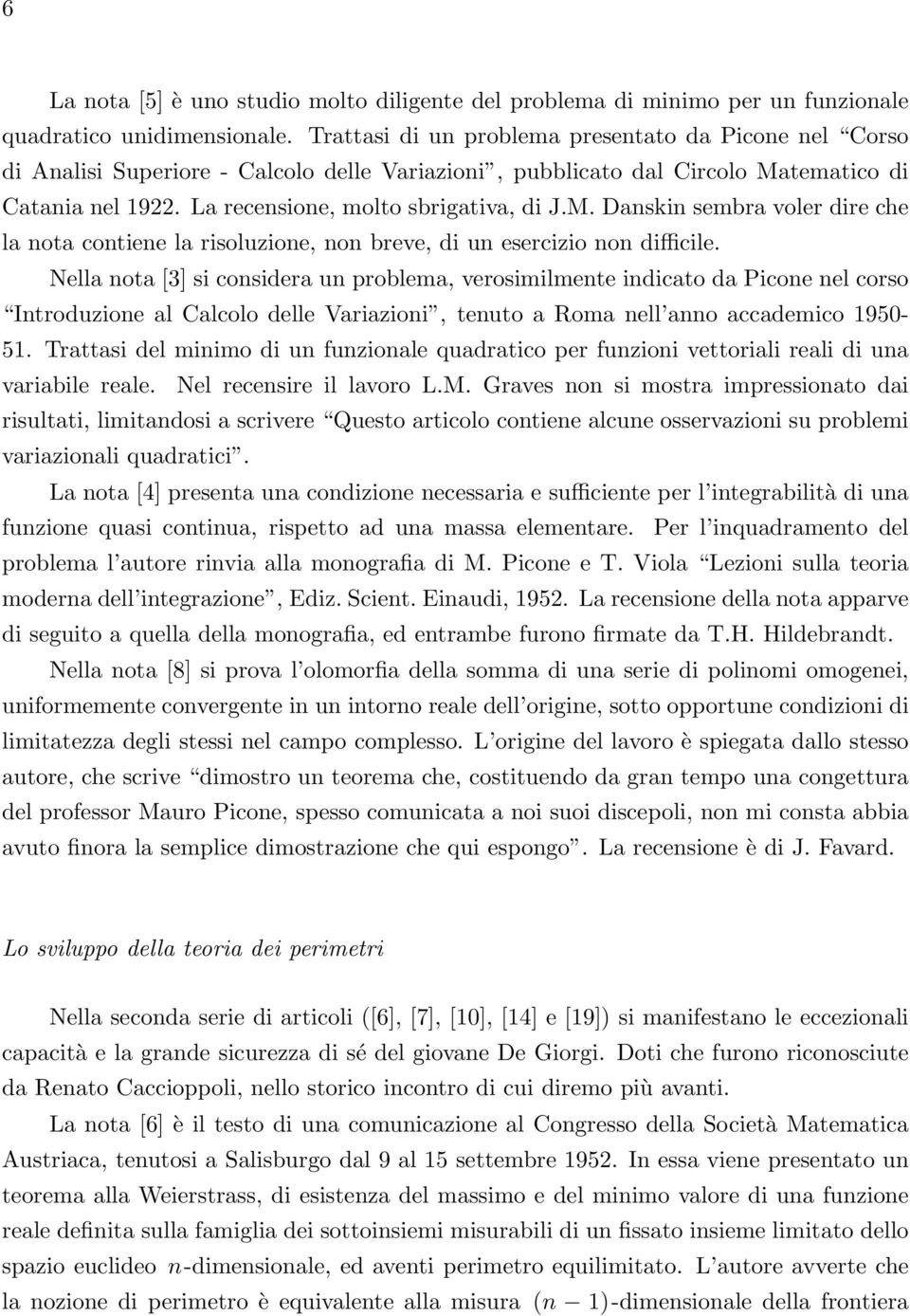 tematico di Catania nel 1922. La recensione, molto sbrigativa, di J.M. Danskin sembra voler dire che la nota contiene la risoluzione, non breve, di un esercizio non difficile.