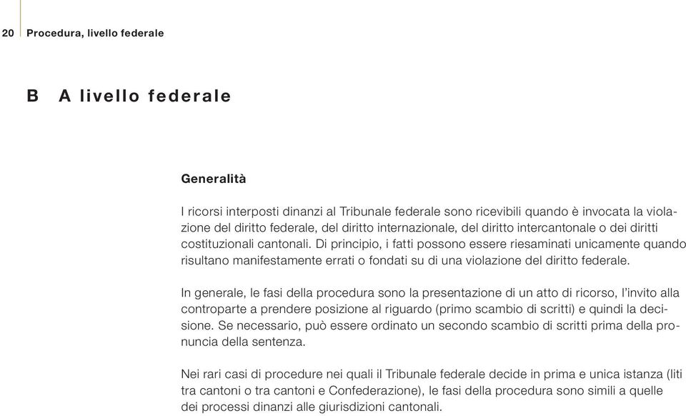 Di principio, i fatti possono essere riesaminati unicamente quando risultano manifestamente errati o fondati su di una violazione del diritto federale.