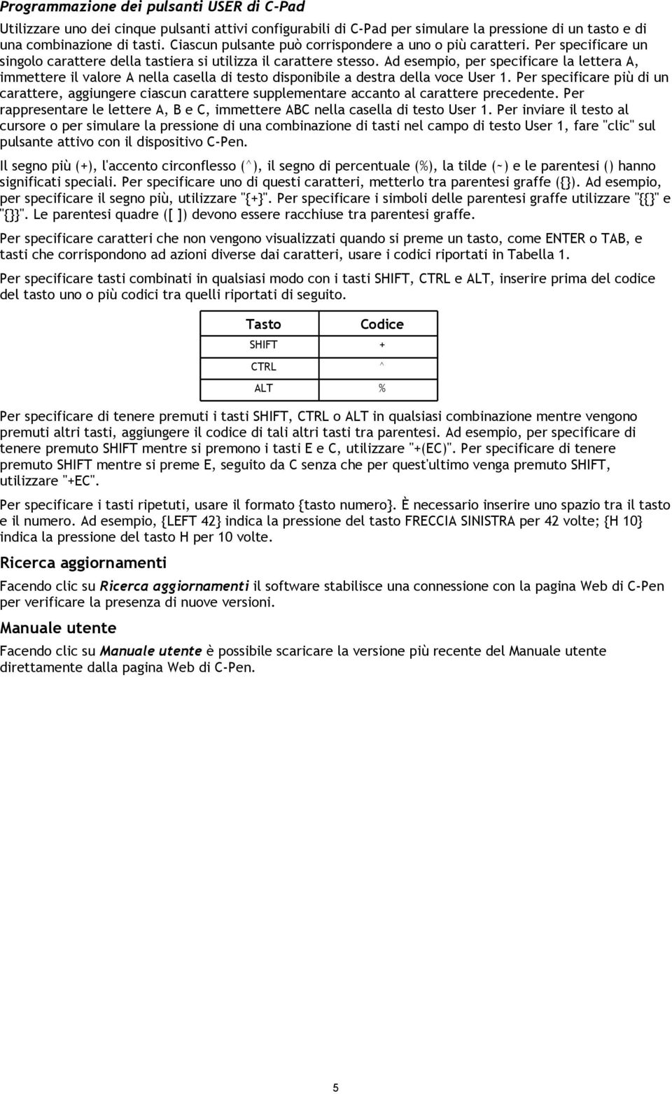 Ad esempio, per specificare la lettera A, immettere il valore A nella casella di testo disponibile a destra della voce User 1.