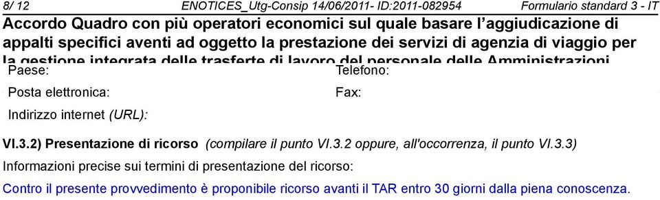 3.3) Informazioni precise sui termini di presentazione del ricorso: Contro il presente provvedimento è