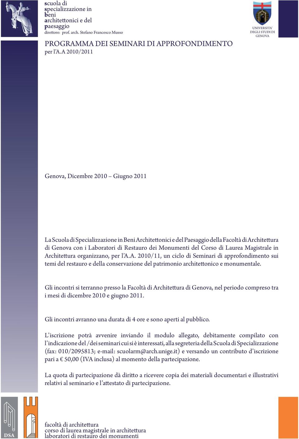 del Corso di Laurea Magistrale in Architettura organizzano, per l A.A. 2010/11, un ciclo di Seminari di approfondimento sui temi del restauro e della conservazione del patrimonio architettonico e monumentale.