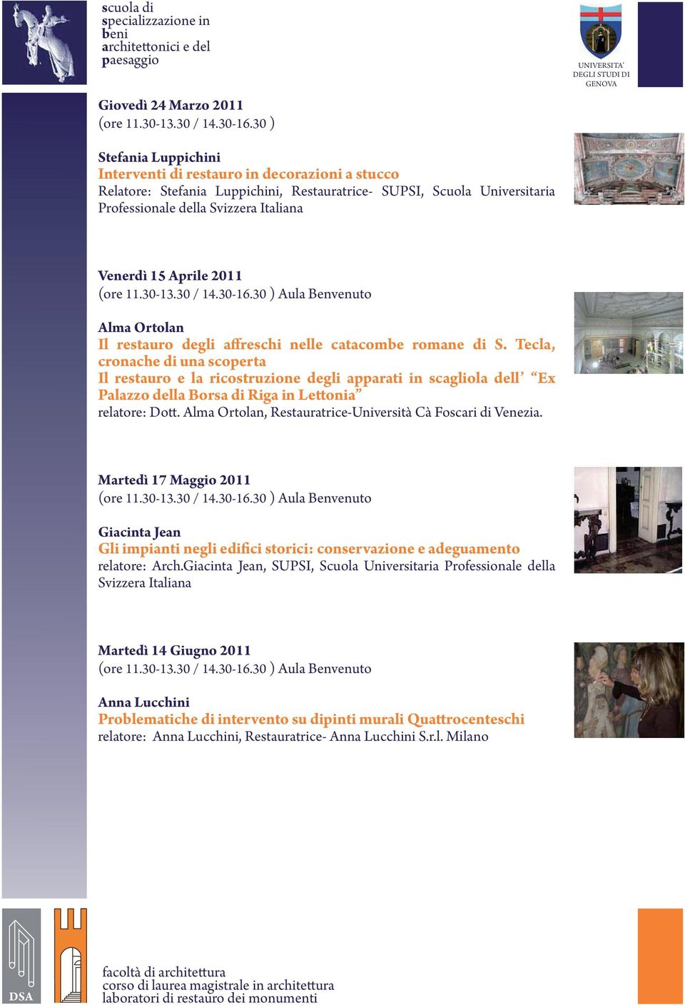 Aprile 2011 (ore 11.30-13.30 / 14.30-16.30 ) Aula Benvenuto Alma Ortolan Il restauro degli affreschi nelle catacombe romane di S.