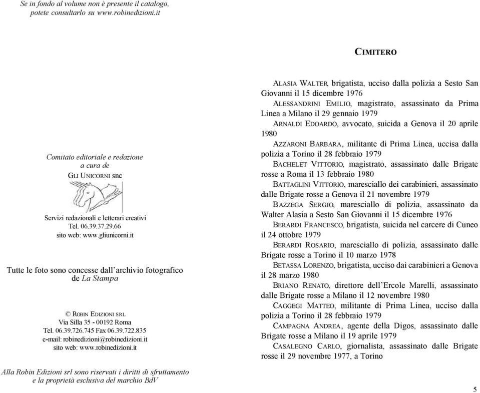 it Tutte le foto sono concesse dall archivio fotografico de La Stampa ROBIN EDIZIONI SRL Via Silla 35-00192 Roma Tel. 06.39.726.745 Fax 06.39.722.835 e-mail: robinedizioni@robinedizioni.