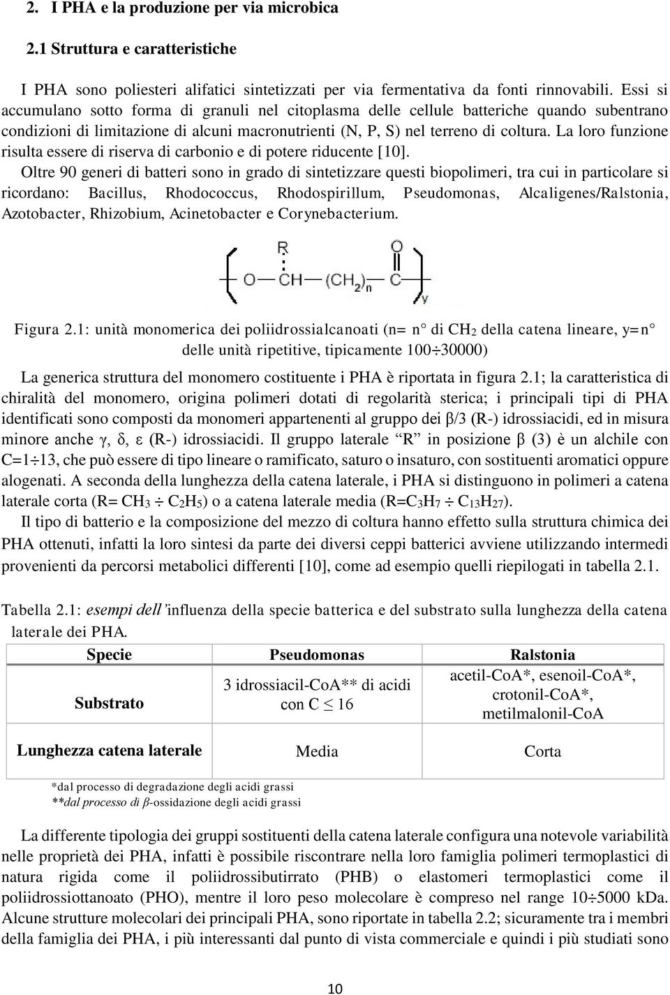 La loro funzione risulta essere di riserva di carbonio e di potere riducente [10].