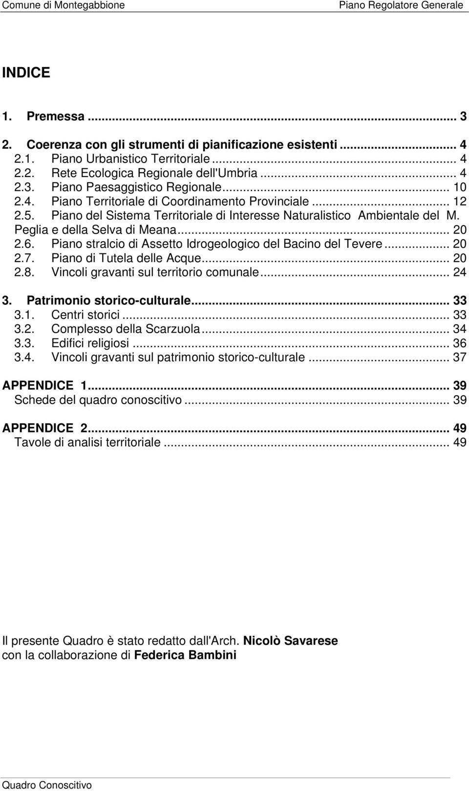 Piano stralcio di Assetto Idrogeologico del Bacino del Tevere... 20 2.7. Piano di Tutela delle Acque... 20 2.8. Vincoli gravanti sul territorio comunale... 24 3. Patrimonio storico-culturale... 33 3.