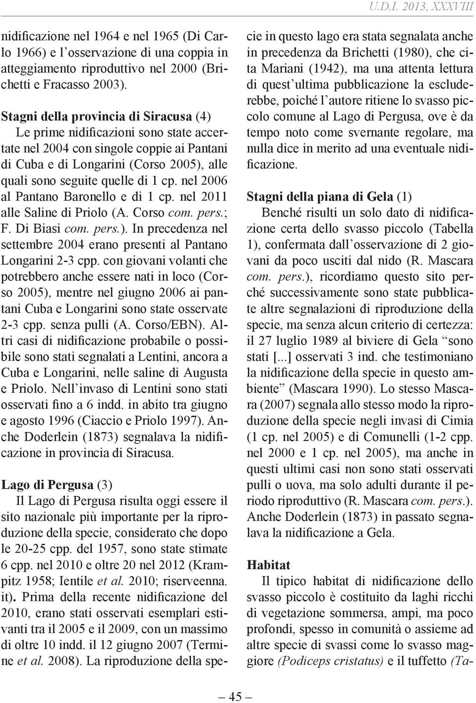 ; F. Di Biasi com. pers.). In precedenza nel settembre 24 erano presenti al Pantano Longarini 2-3 cpp.