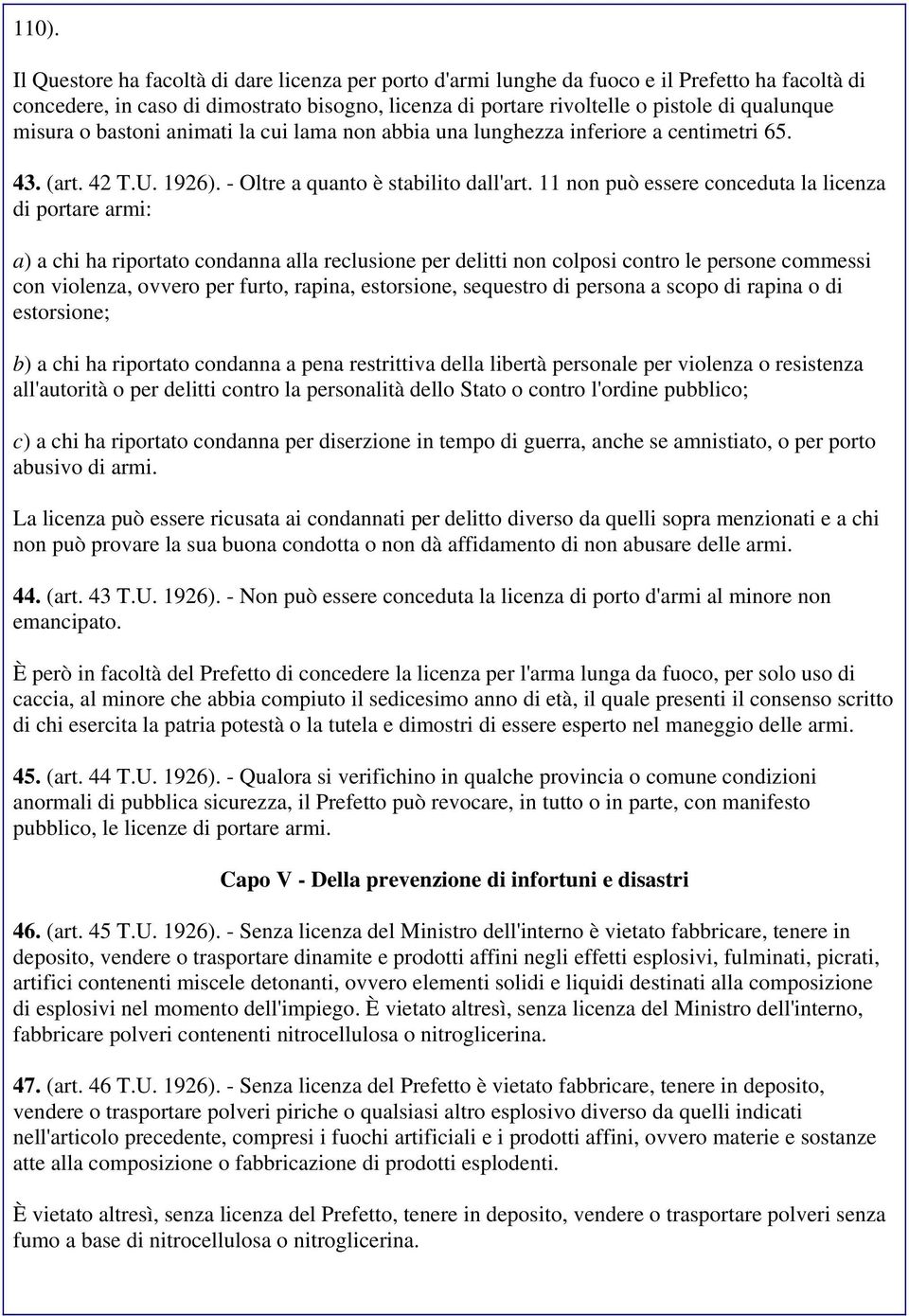 11 non può essere conceduta la licenza di portare armi: a) a chi ha riportato condanna alla reclusione per delitti non colposi contro le persone commessi con violenza, ovvero per furto, rapina,