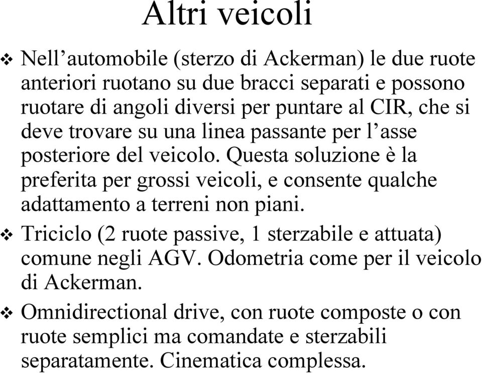 Questa soluzione è la preferita per grossi eicoli, e consente qualche adattamento a terreni non piani.