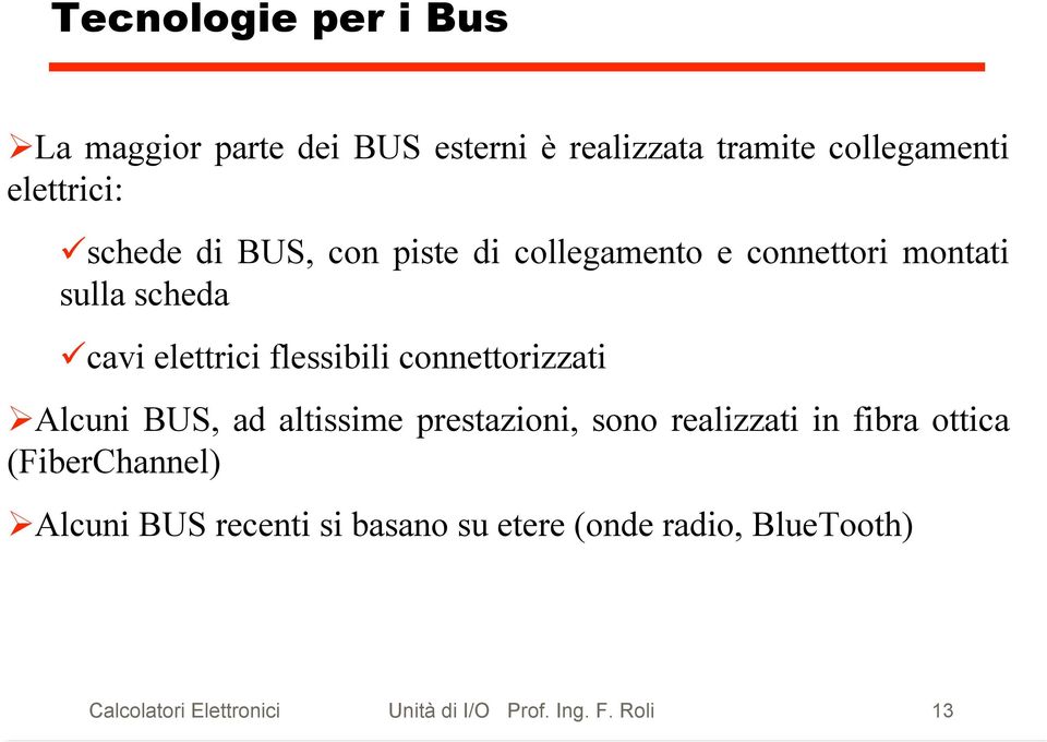 connettorizzati Alcuni BUS, ad altissime prestazioni, sono realizzati in fibra ottica (FiberChannel)