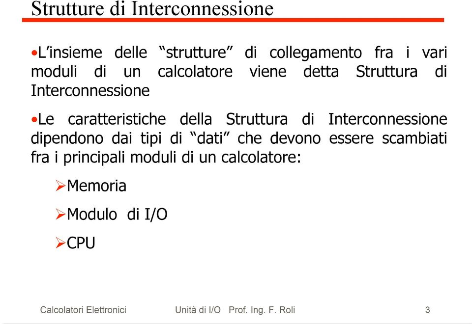 Interconnessione dipendono dai tipi di dati che devono essere scambiati fra i principali moduli