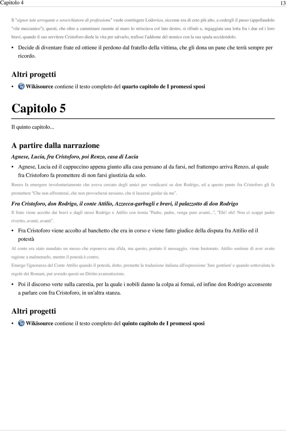 del nemico con la sua spada uccidendolo. Decide di diventare frate ed ottiene il perdono dal fratello della vittima, che gli dona un pane che terrà sempre per ricordo.