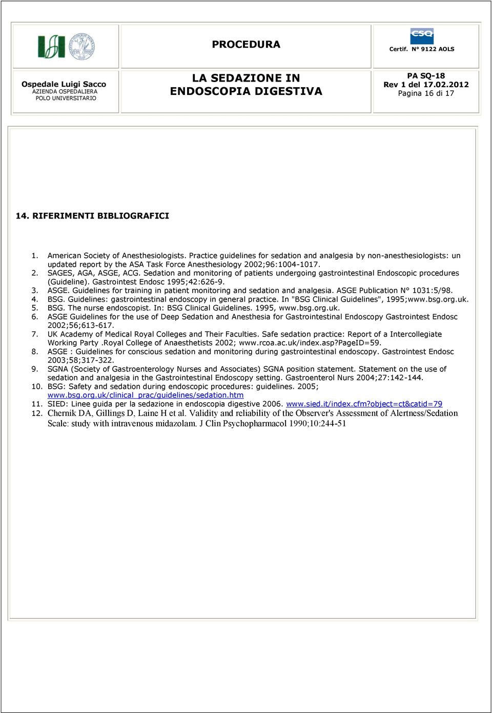 Sedation and monitoring of patients undergoing gastrointestinal Endoscopic procedures (Guideline). Gastrointest Endosc 1995;42:626-9. 3. ASGE.