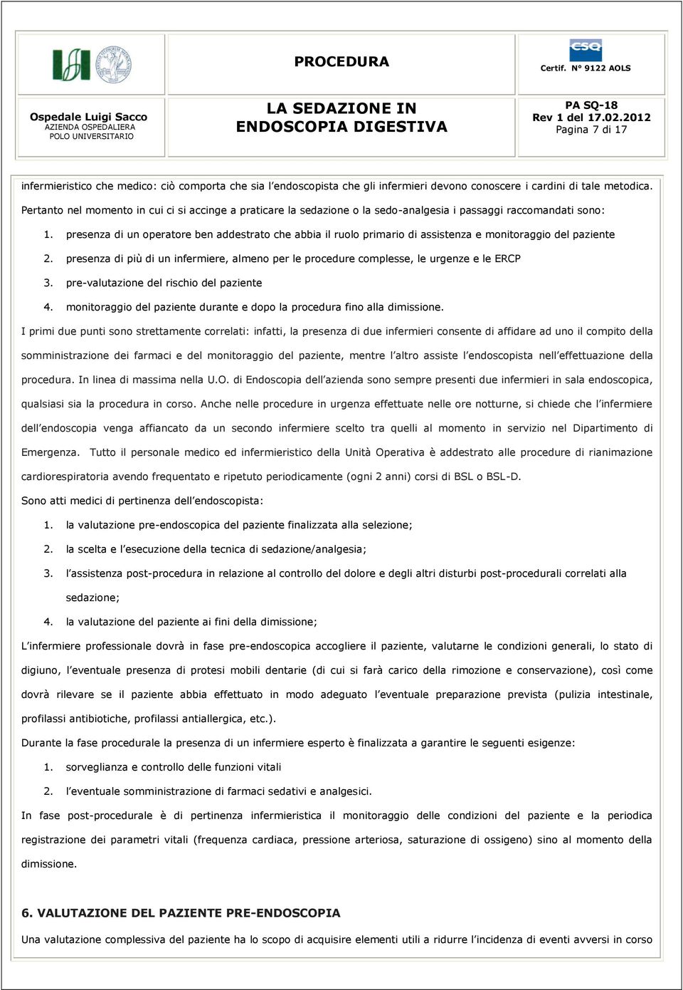 presenza di un operatore ben addestrato che abbia il ruolo primario di assistenza e monitoraggio del paziente 2.