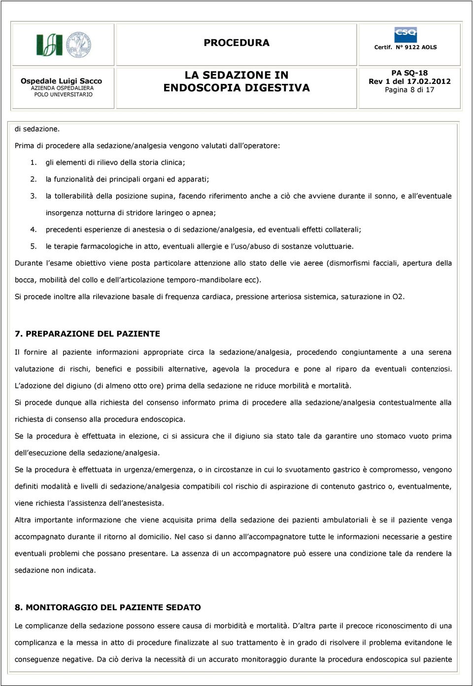 la tollerabilità della posizione supina, facendo riferimento anche a ciò che avviene durante il sonno, e all eventuale insorgenza notturna di stridore laringeo o apnea; 4.