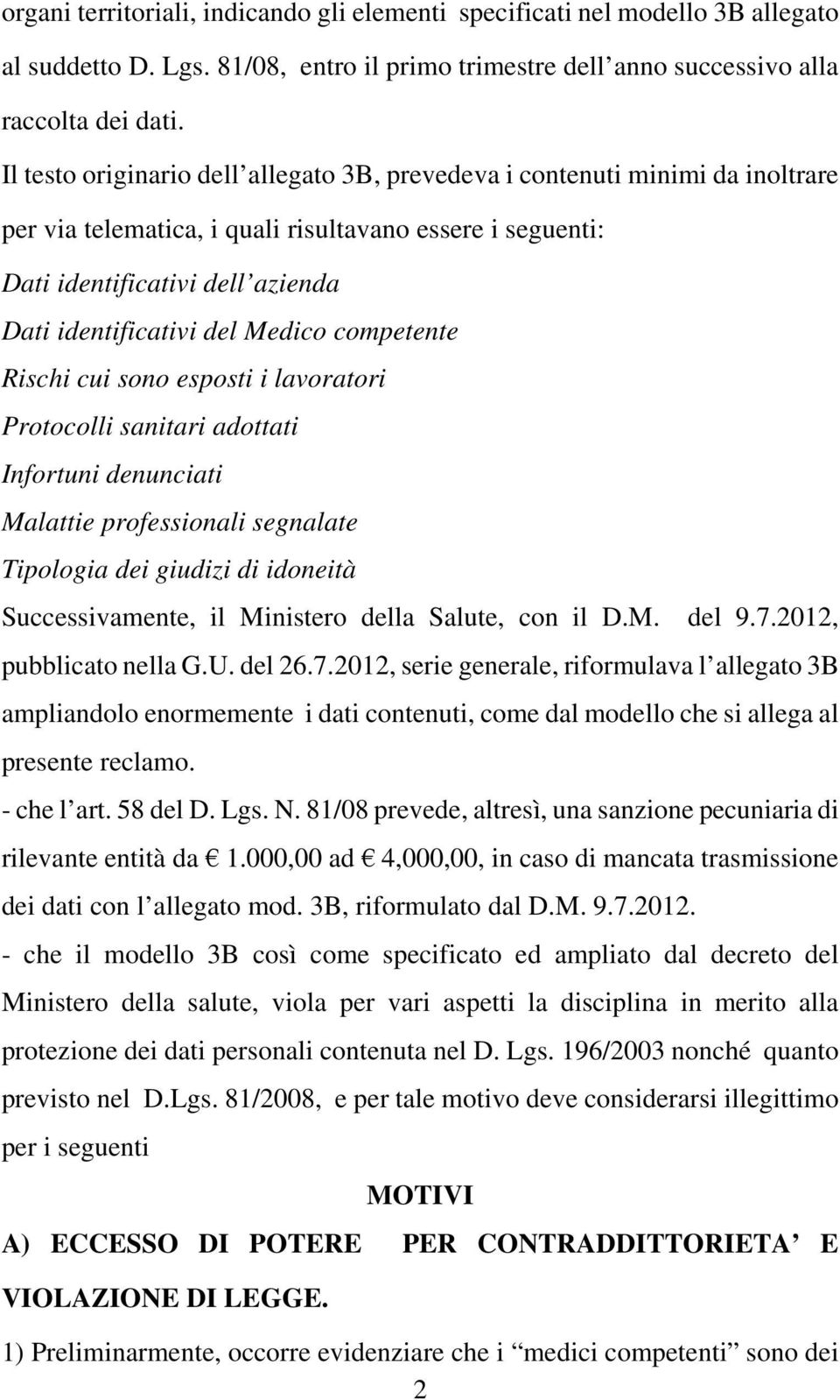 Medico competente Rischi cui sono esposti i lavoratori Protocolli sanitari adottati Infortuni denunciati Malattie professionali segnalate Tipologia dei giudizi di idoneità Successivamente, il