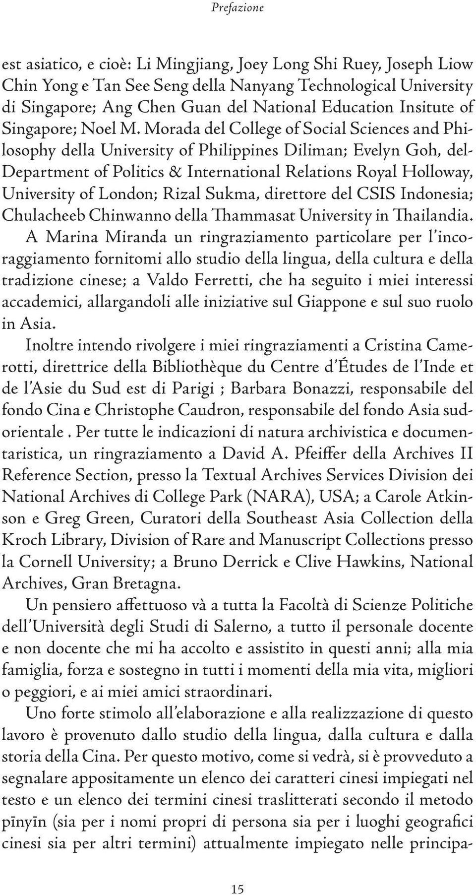 Morada del College of Social Sciences and Philosophy della University of Philippines Diliman; Evelyn Goh, del- Department of Politics & International Relations Royal Holloway, University of London;