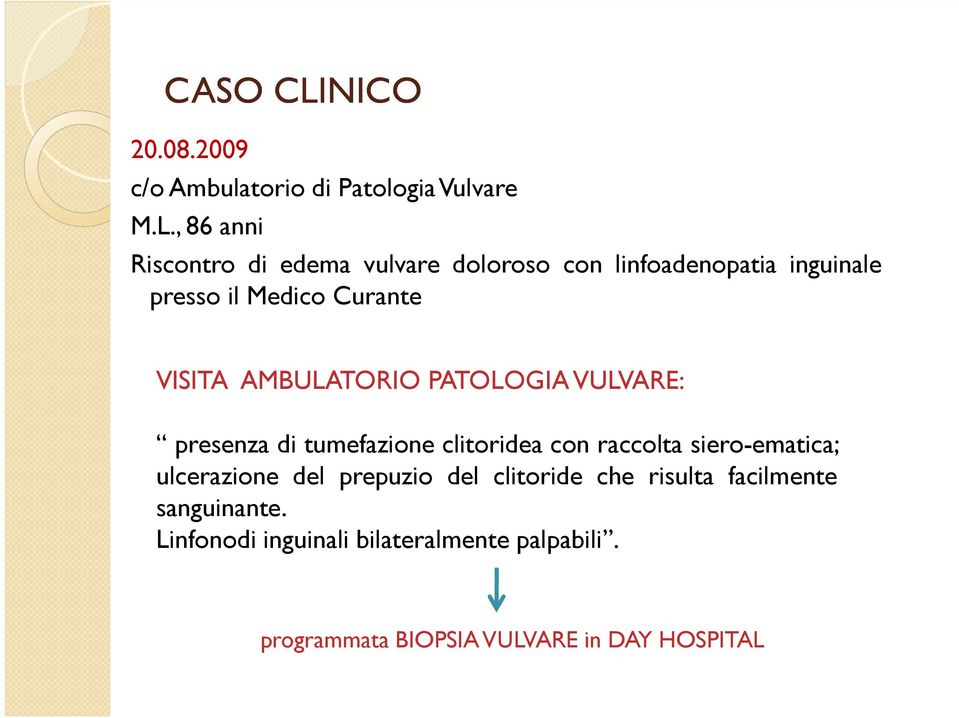 , 86 anni Riscntr di edema vulvare dlrs cn linfadenpatia inguinale press il Medic Curante VISITA