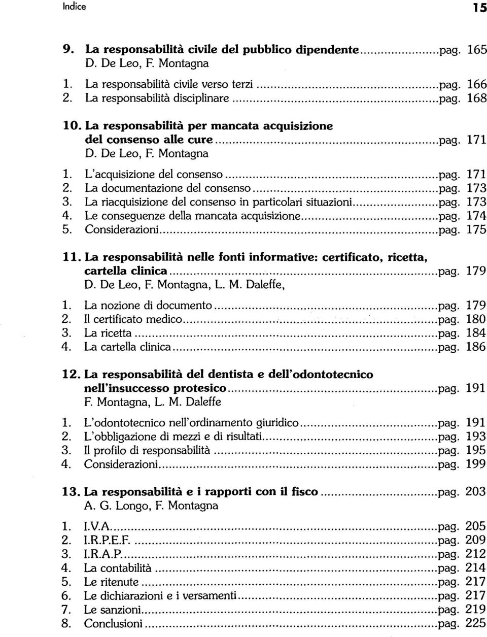 La riacquisizione del consenso in particolari situazioni pag. 173 4. Le conseguenze della mancata acquisizione pag. 174 5. Considerazioni pag. 175 11.