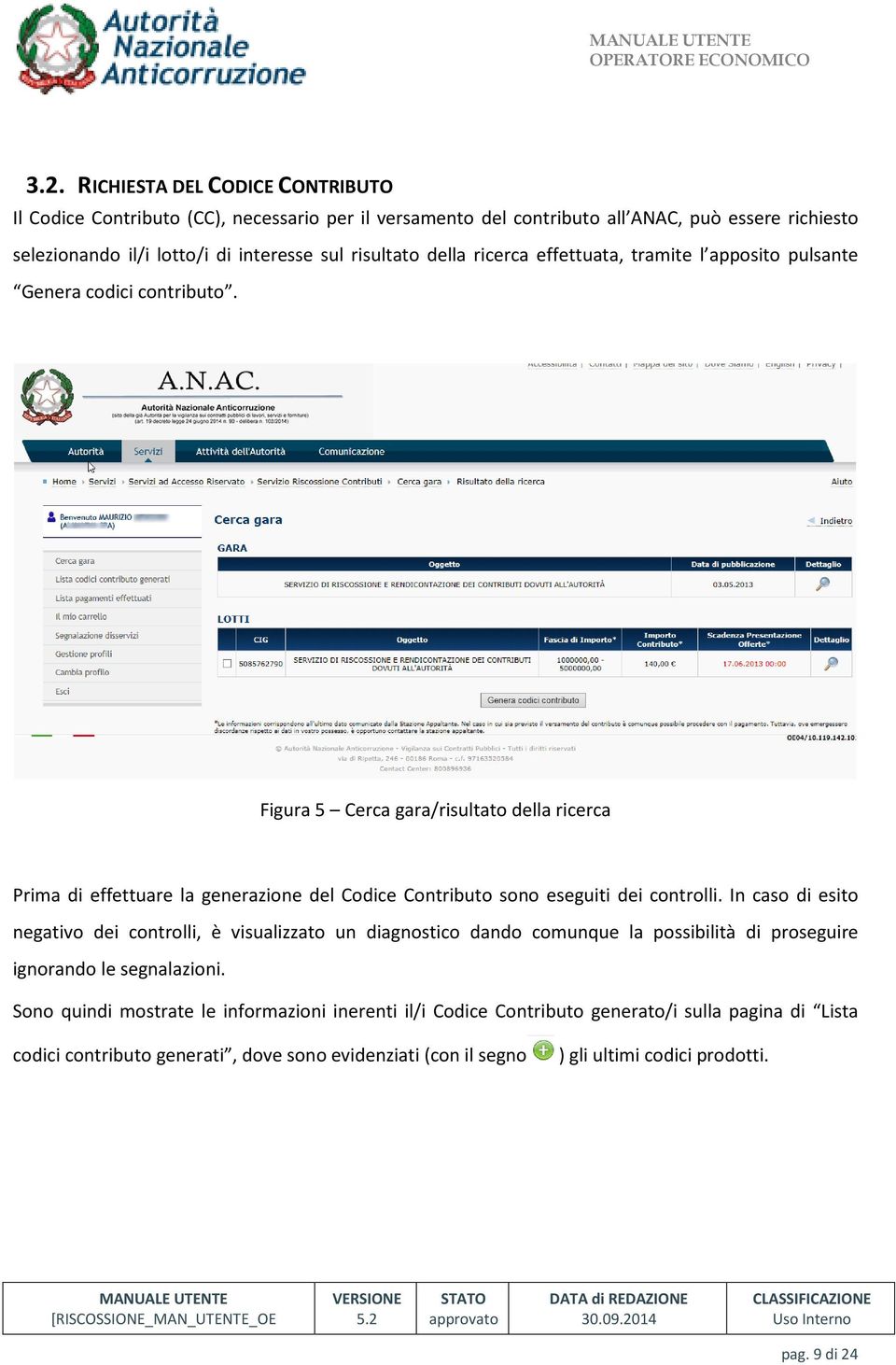 Figura 5 Cerca gara/risultato della ricerca Prima di effettuare la generazione del Codice Contributo sono eseguiti dei controlli.