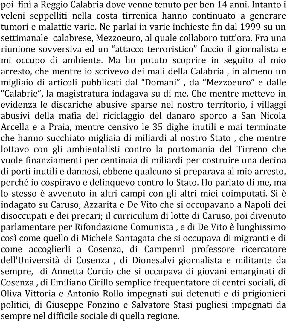 Fra una riunione sovversiva ed un attacco terroristico faccio il giornalista e mi occupo di ambiente.