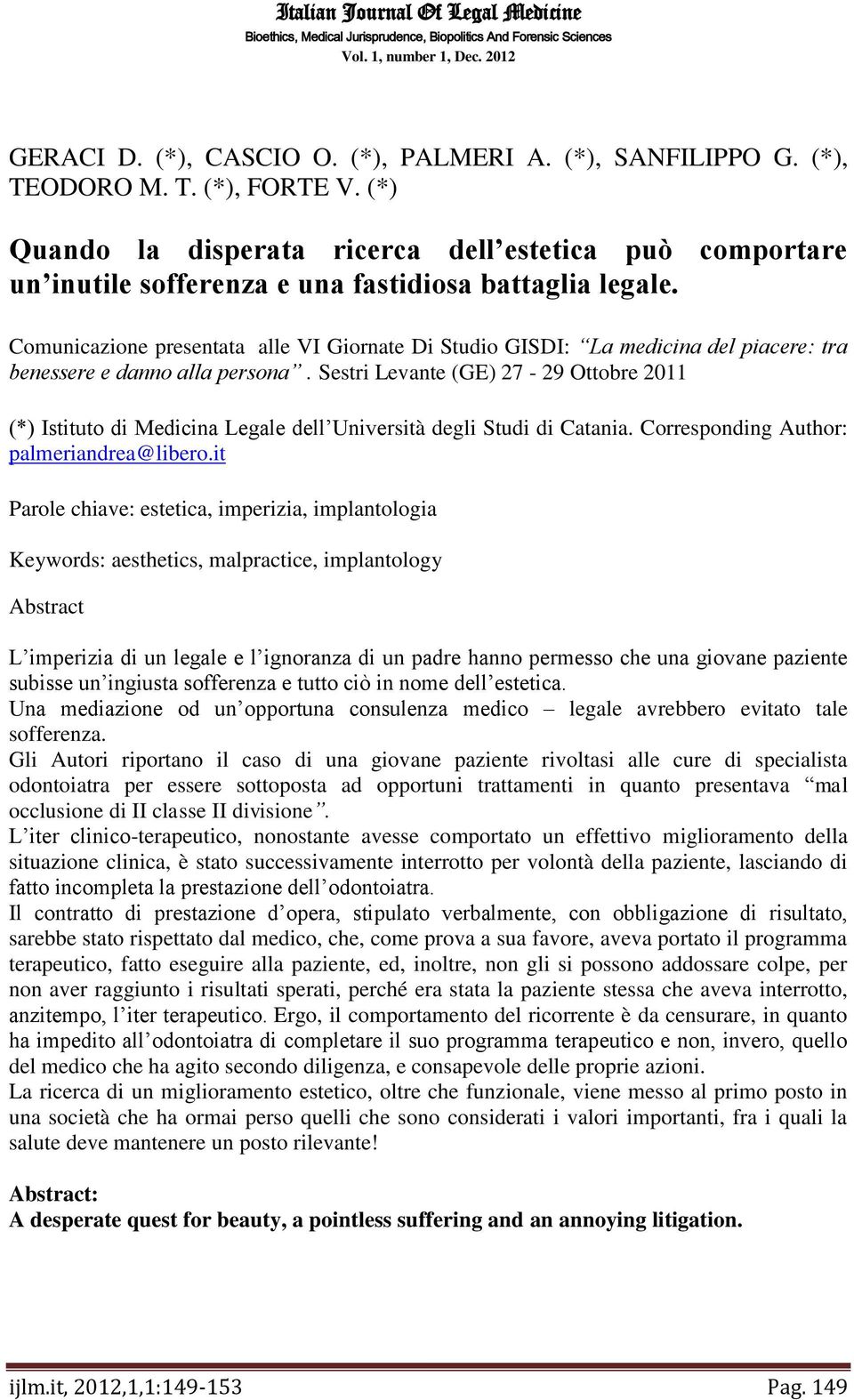 Comunicazione presentata alle VI Giornate Di Studio GISDI: La medicina del piacere: tra benessere e danno alla persona.