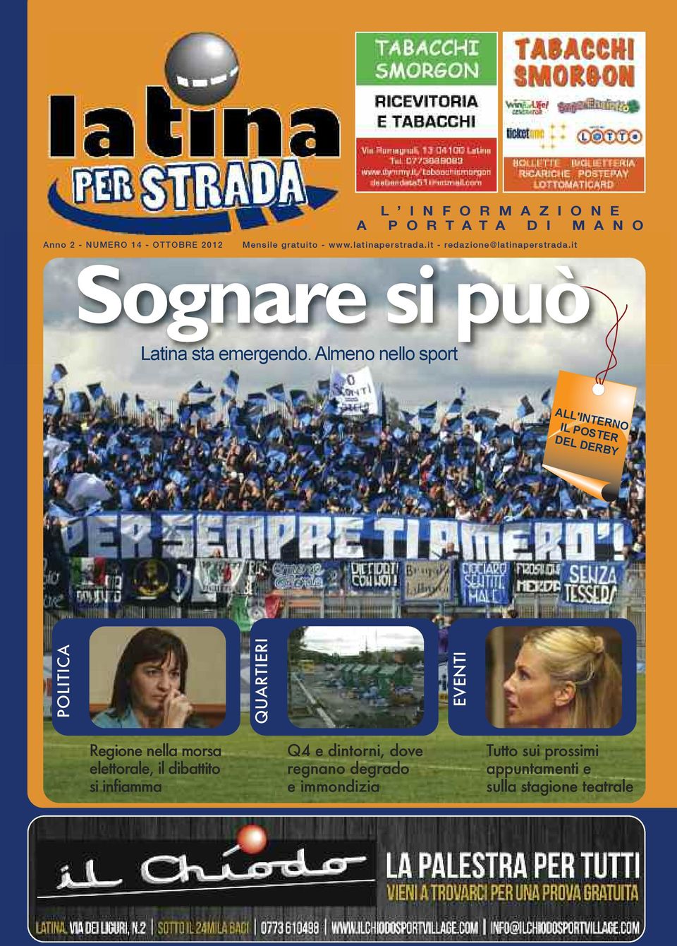 Almeno nello sport ALL'INTERNO IL POSTER DEL DERBY POLITICA QUARTIERI EVENTI Regione nella morsa elettorale,