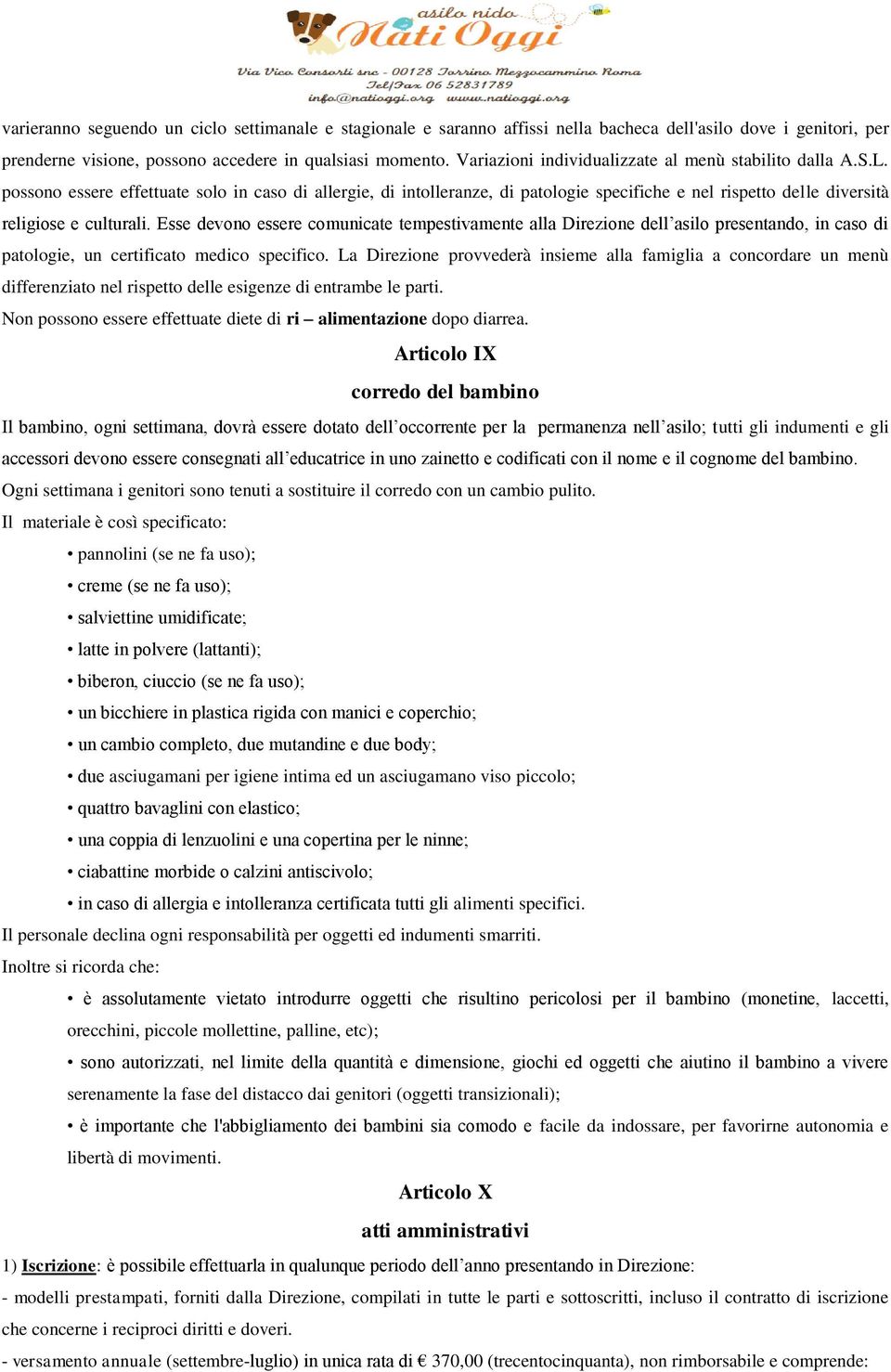 possono essere effettuate solo in caso di allergie, di intolleranze, di patologie specifiche e nel rispetto delle diversità religiose e culturali.