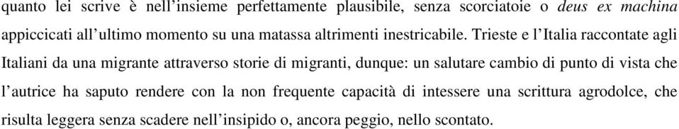 Trieste e l Italia raccontate agli Italiani da una migrante attraverso storie di migranti, dunque: un salutare cambio di