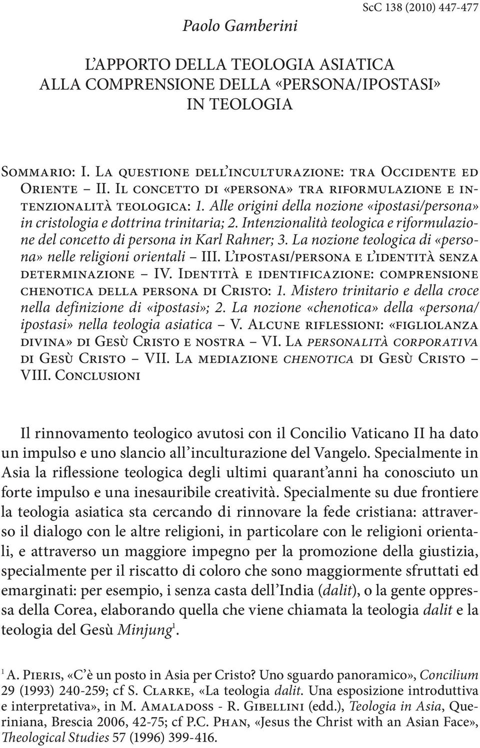 Alle origini della nozione «ipostasi/persona» in cristologia e dottrina trinitaria; 2. Intenzionalità teologica e riformulazione del concetto di persona in Karl Rahner; 3.