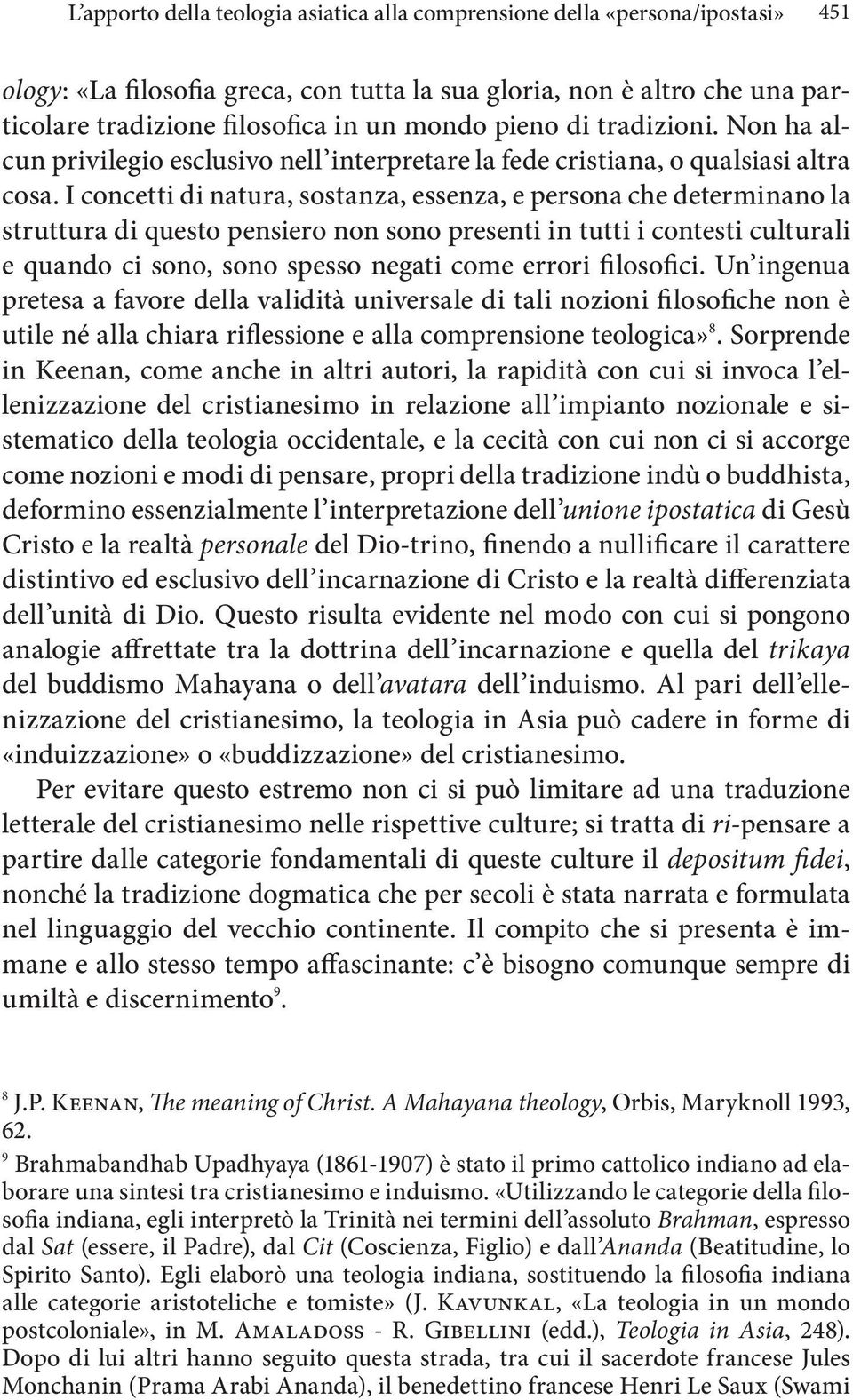 I concetti di natura, sostanza, essenza, e persona che determinano la struttura di questo pensiero non sono presenti in tutti i contesti culturali e quando ci sono, sono spesso negati come errori