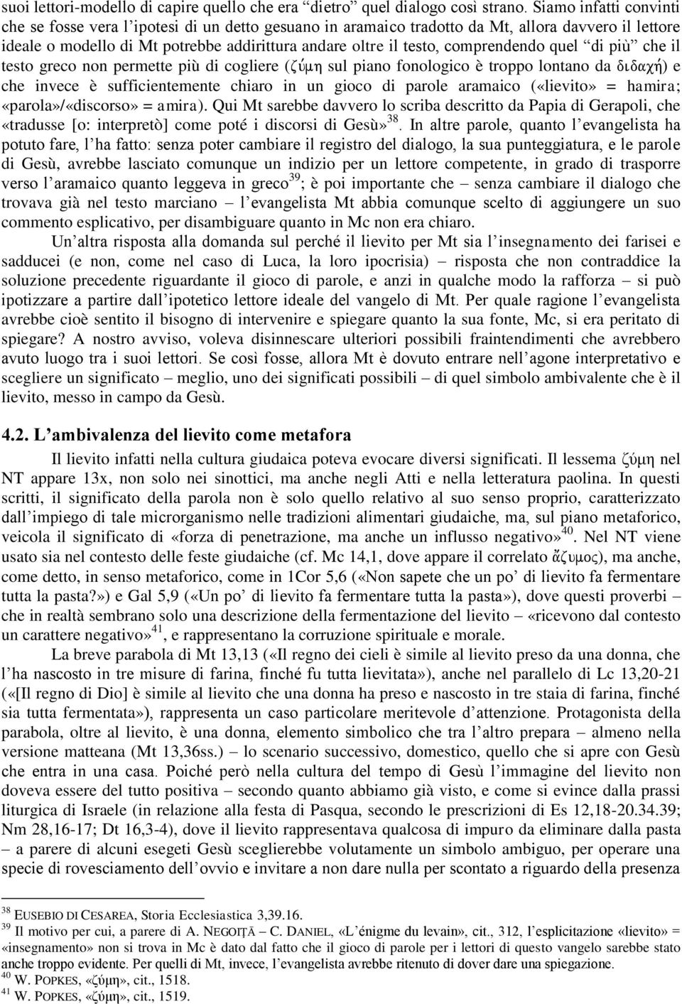 comprendendo quel di più che il testo greco non permette più di cogliere (zu,mh sul piano fonologico è troppo lontano da didach,) e che invece è sufficientemente chiaro in un gioco di parole aramaico