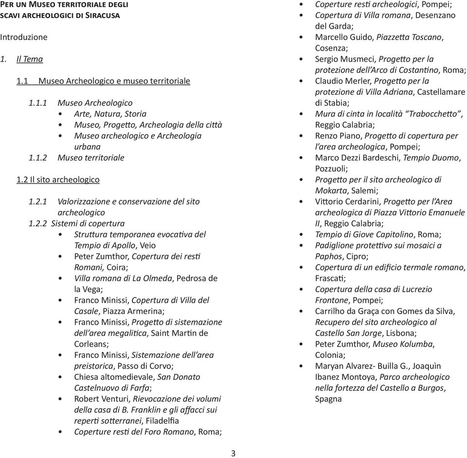 Il Tema 1.1 Museo Archeologico e museo territoriale 1.1.1 Museo Archeologico Arte, Natura, Storia Museo, Progetto, Archeologia della città Museo archeologico e Archeologia urbana 1.1.2 Museo territoriale 1.