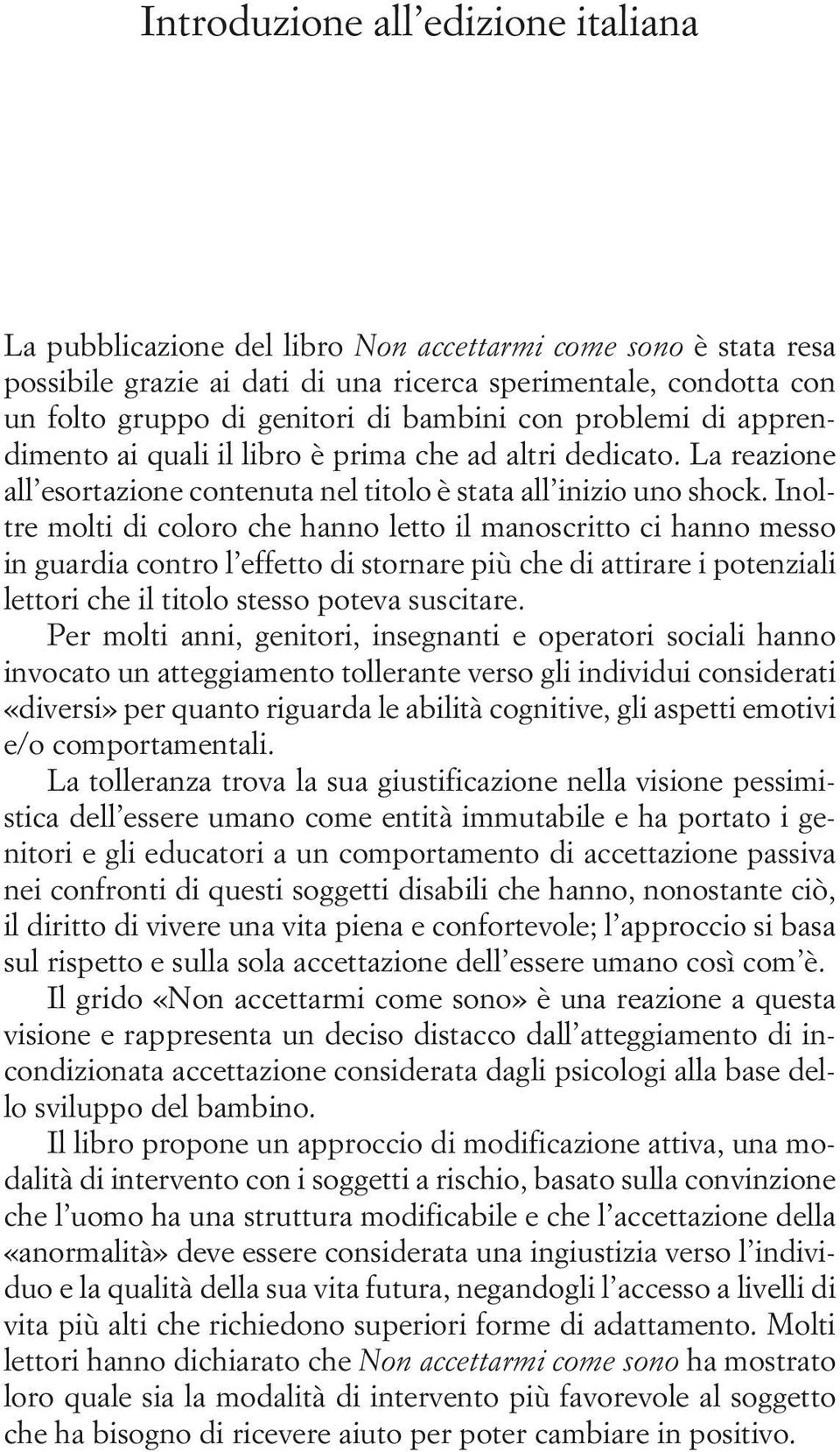 Inoltre molti di coloro che hanno letto il manoscritto ci hanno messo in guardia contro l effetto di stornare più che di attirare i potenziali lettori che il titolo stesso poteva suscitare.