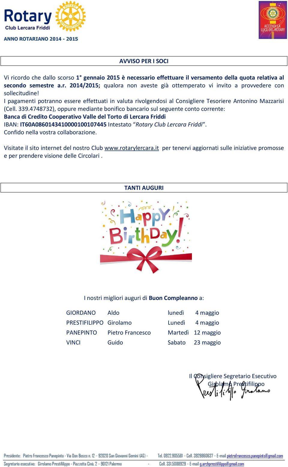 4748732), oppure mediante bonifico bancario sul seguente conto corrente: Banca di Credito Cooperativo Valle del Torto di Lercara Friddi IBAN: IT60A0860143410000100107445 Intestato Rotary Club Lercara