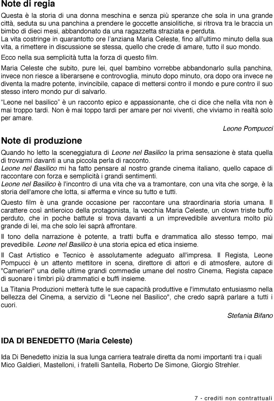 La vita costringe in quarantotto ore l anziana Maria Celeste, fino all'ultimo minuto della sua vita, a rimettere in discussione se stessa, quello che crede di amare, tutto il suo mondo.