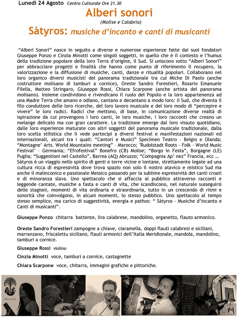 Minotti come singoli soggetti, in quello che è il contesto e l humus della tradizione popolare della loro Terra d origine, il Sud.