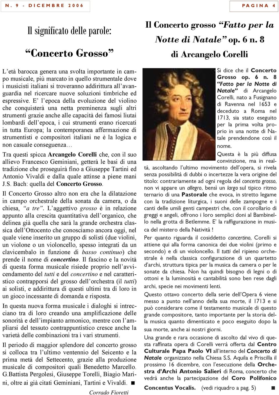 E l epoca della evoluzione del violino che conquisterà una netta preminenza sugli altri strumenti grazie anche alle capacità dei famosi liutai lombardi dell epoca, i cui strumenti erano ricercati in