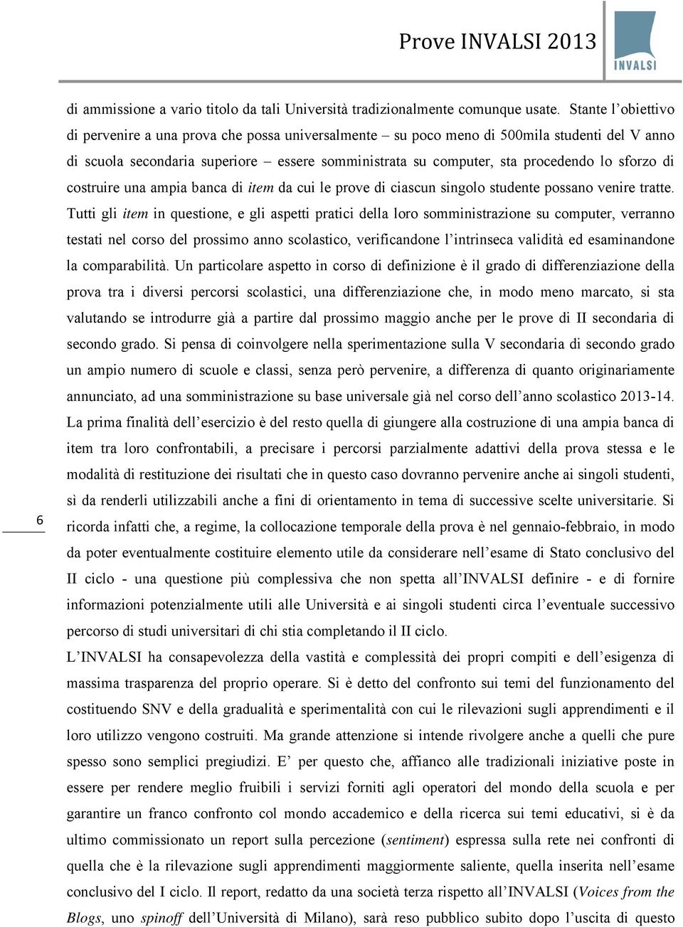 sforzo di costruire una ampia banca di item da cui le prove di ciascun singolo studente possano venire tratte.