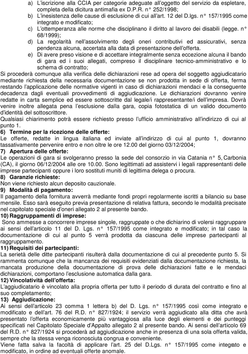 n 157/1995 come integrato e modificato; c) L ottemperanza alle norme che disciplinano il diritto al lavoro dei disabili (legge.