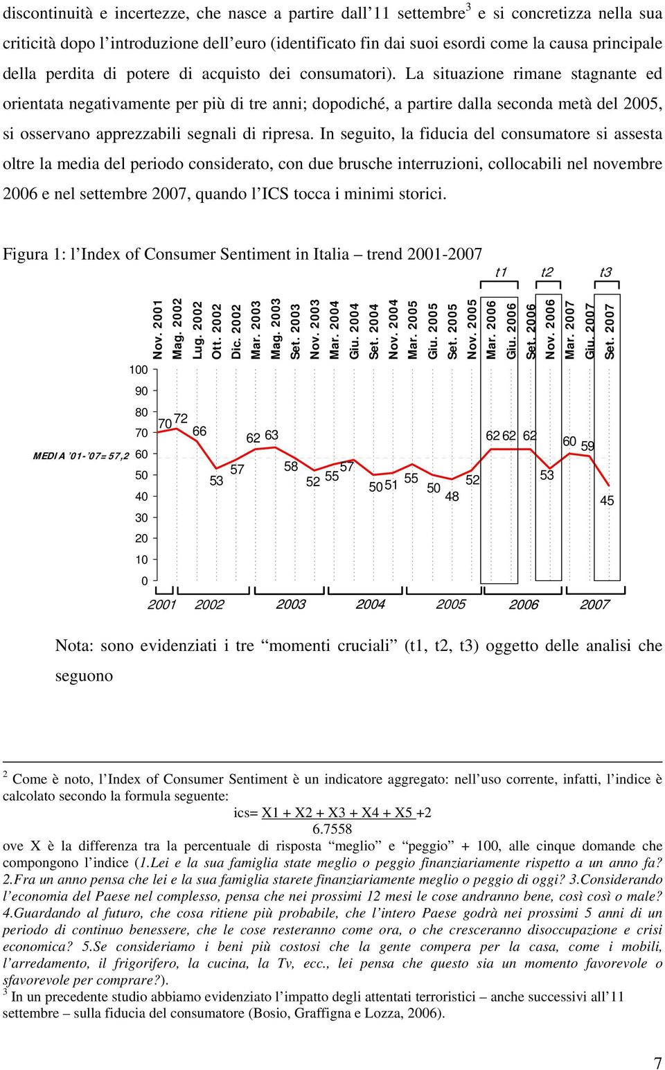 La situazione rimane stagnante ed orientata negativamente per più di tre anni; dopodiché, a partire dalla seconda metà del 2005, si osservano apprezzabili segnali di ripresa.