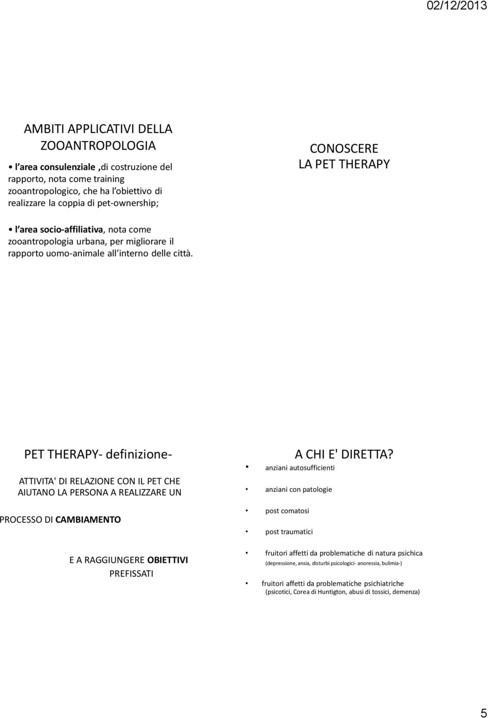 PET THERAPY- definizione- ATTIVITA' DI RELAZIONE CON IL PET CHE AIUTANO LA PERSONA A REALIZZARE UN PROCESSO DI CAMBIAMENTO E A RAGGIUNGERE OBIETTIVI PREFISSATI A CHI E' DIRETTA?