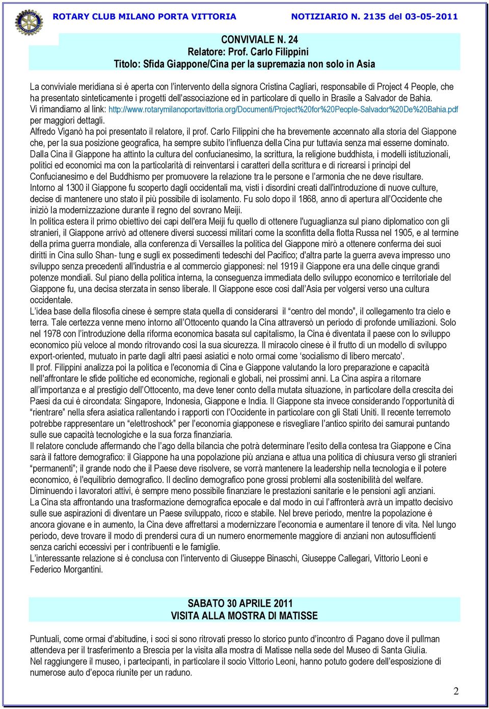 che ha presentato sinteticamente i progetti dell'associazione ed in particolare di quello in Brasile a Salvador de Bahia. Vi rimandiamo al link: http://www.rotarymilanoportavittoria.