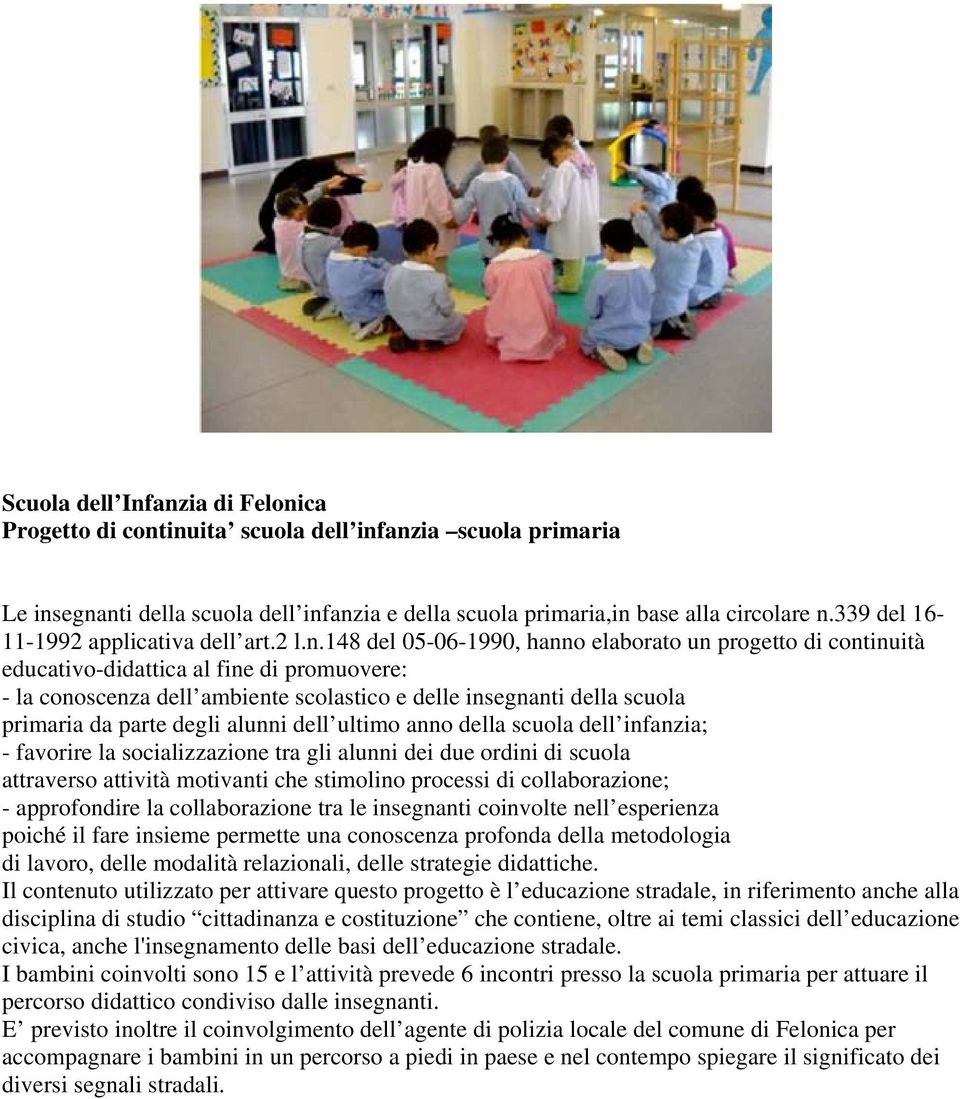 148 del 05-06-1990, hanno elaborato un progetto di continuità educativo-didattica al fine di promuovere: - la conoscenza dell ambiente scolastico e delle insegnanti della scuola primaria da parte