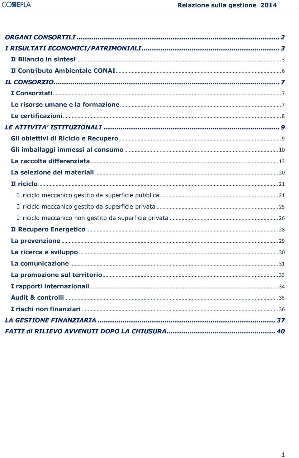 .. 20 Il riciclo... 21 Il riciclo meccanico gestito da superficie pubblica... 21 Il riciclo meccanico gestito da superficie privata... 25 Il riciclo meccanico non gestito da superficie privata.