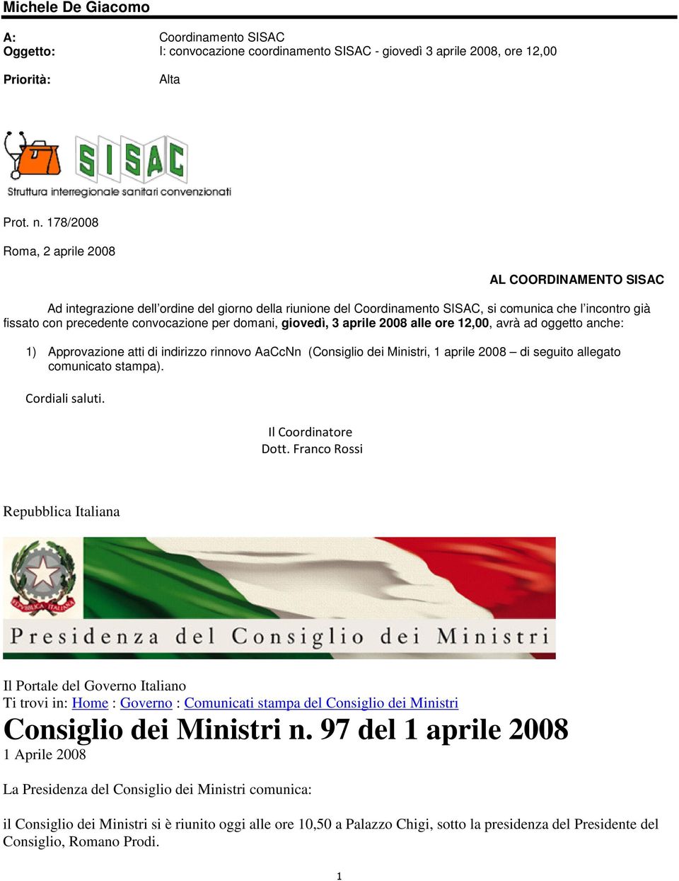 per domani, giovedì, 3 aprile 2008 alle ore 12,00, avrà ad oggetto anche: 1) Approvazione atti di indirizzo rinnovo AaCcNn (Consiglio dei Ministri, 1 aprile 2008 di seguito allegato comunicato